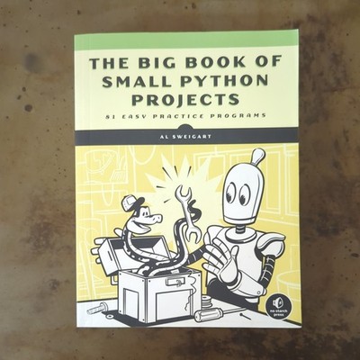 The Big Book of Small Python Projects: 81 Easy Practice Programs, Sweigart, Al,