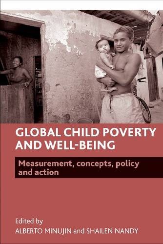 Global Child Poverty and Well–Being – Measurement,  Concepts, Policy and Action