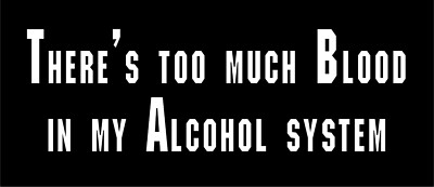 There's Too Much Blood In My Alcohol System Vinyl Decal beer sticker window