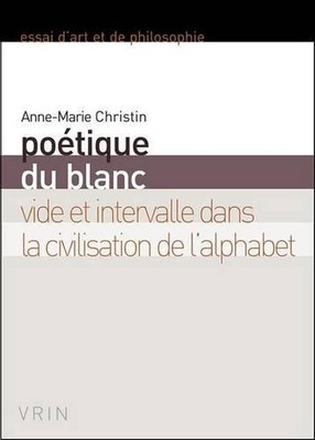 Poetique Du Blanc: Vide Et Intervalle Dans La Civilisation de l'Alphabet by Anne