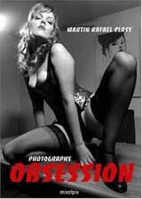 Obsession : Photographs by Martin Rafael Class (2015, Hardcover)