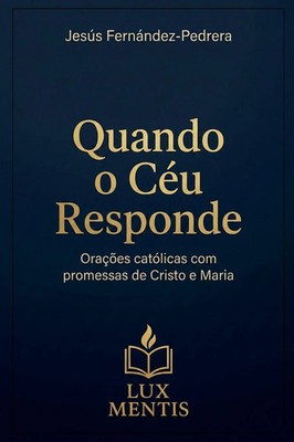 Quando o Céu Responde. Orações católicas com promessas de Cristo e Maria Correa