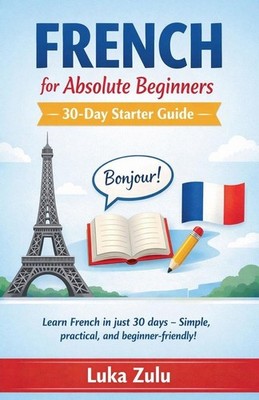 French for Absolute Beginners - 30-Day Starter Guide | Luka Zulu | englisch