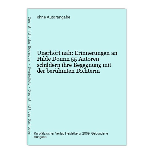 Unerhört nah: Erinnerungen an Hilde Domin 55 Autoren schildern ihre Begegnung mi - Unbekannt