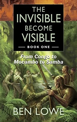 The Invisible Become Visible: Book One: Fro... by Lowe, Ben Paperback / softback