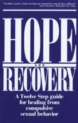 Hope and Recovery: A Twelve Step Guide for Healing from Compulsive Sexual...
