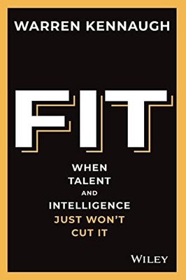 Fit : When Talent and Intelligence Just Won't Cut It by Warren Kennaugh ...