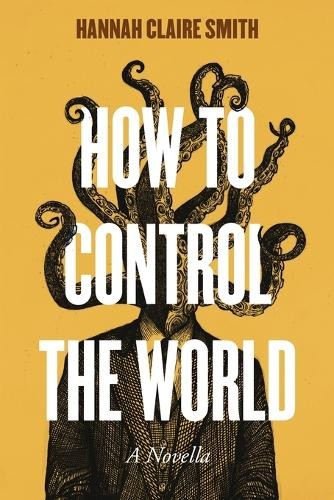 Hannah Claire Smith How to Control the World (Tascabile)