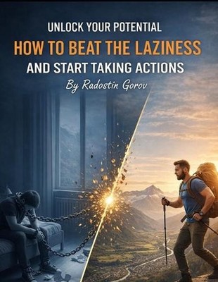 How to Beat Laziness and Start Taking Action: The Step-by-Step System to Defeat 