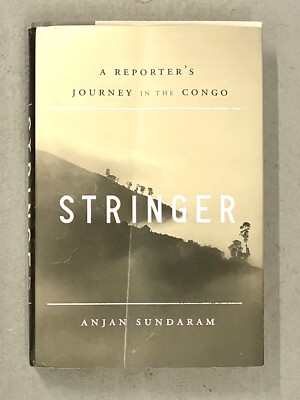 Stringer: A Reporter's Journey in the Congo by Anjan Sundaram