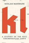 KL: A History of the Nazi Concentration Camps by Nikolaus Wachsmann (Hardback, 2015)