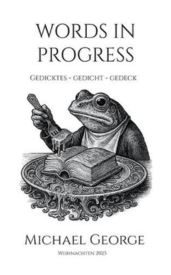 Words in progress: Gedicktes - Gedicht - Gedeck by Michael George (German) Paper