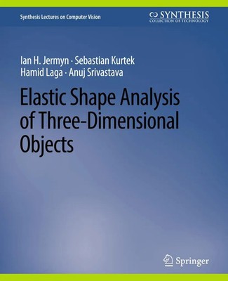 Elastic Shape Analysis of Three-Dimensional Objects Ian H. Jermyn (u. a.) Buch