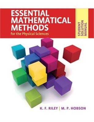 Student Solution Manual for Essential Mathematical Methods for the Physical Scie