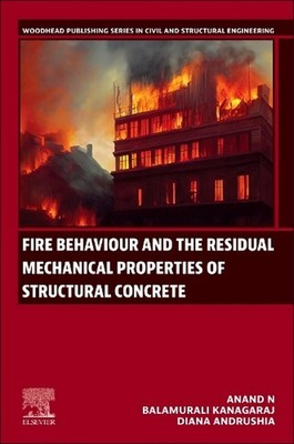 Fire Behaviour and the Residual Mechanical Properties of Structural Concrete by 