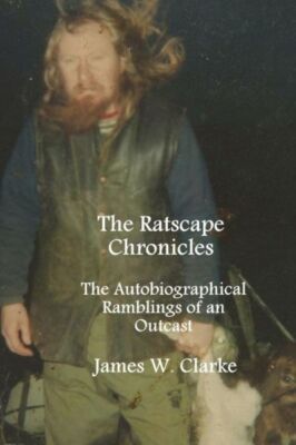 The Ratscape Chronicles: The Autobiographical Ramblings Of An Outcast