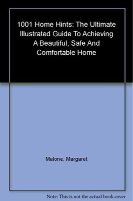 1001 Home Hints; the Ultimate Illustrated Guide to Achieving a Beautiful, Sa...