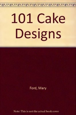 101 Cake Designs By Mary Ford. 9780946429226 | eBay