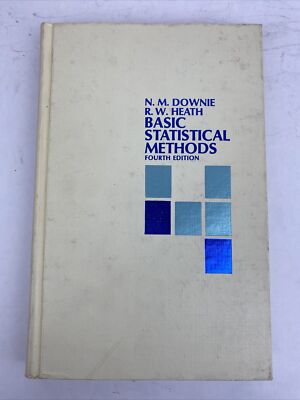 Basic statistical methods 4th edition by N.M. Downie & R.W. Heath