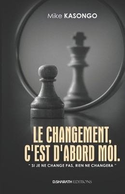 Le Changement, c'Est d'Abord Moi: Si je ne change pas, rien ne changera by Mike