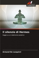 Il Silenzio Di Hermes Saggio Su Un Relativismo Esoterico Armand De Lesquivir