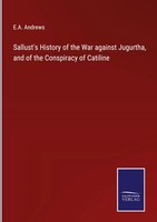 E. A. Andrews | Sallust's History Of The War Against Jugurtha, And Of The...