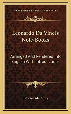 Leonardo Da Vinci's Note-Books: Arranged And Rendered Into English With Introduc