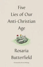 Five Lies of Our Anti-Christian Age - Hardcover By Butterfield, Rosaria - GOOD