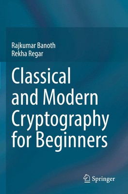 Rekha Regar (u. a.) | Classical and Modern Cryptography for Beginners | Buch