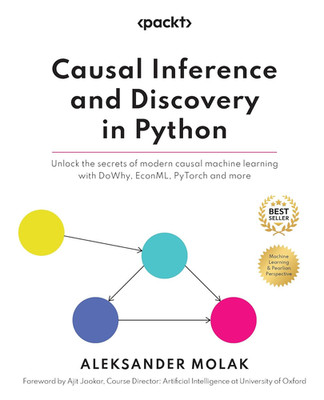 Causal Inference and Discovery in Python: Unlock the Secrets of Modern Causal Ma