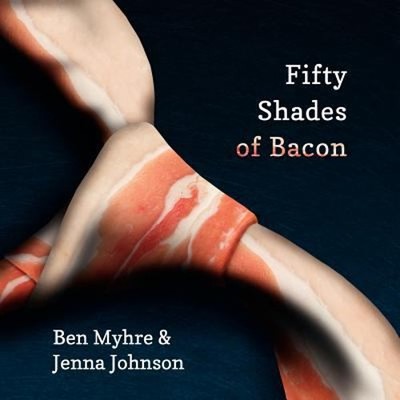 Fifty Shades of Bacon Paperback Benjamin Myhre