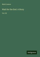 Mark Lemon | Wait For The End. A Story | Buch | Englisch (2025) | Vol. Iii