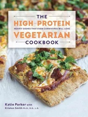 The High-Protein Vegetarian - Hardcover, by Parker Katie; Smith - Very Good