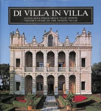 Di villa in villa. Guida alla visita delle Ville Venete. A visitors' guide to t