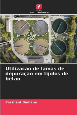 Utilizao de lamas de depurao em tijolos de beto by Prashant Bamane (Portuguese)