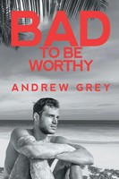 Andrew Grey | Bad To Be Worthy | Taschenbuch | Englisch (2021) | Bad To Be Good