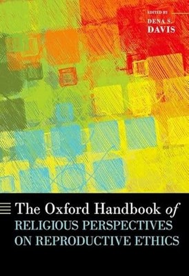The Oxford Handbook of Religious Perspectives on Reproductive Ethics by Dena S.
