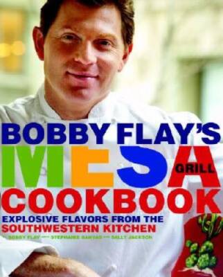 Bobby Flay's Mesa Grill Cookbook: Explosive Flavors from the Southwe - VERY GOOD