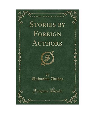 Stories by Foreign Authors (Classic Reprint), Unknown Author