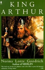 King Arthur, Norma Lorre Goodrich, Excellent Book