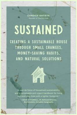 Sustained: Creating a Sustainable House Through Small Changes, Money-Saving: New