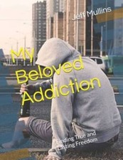 My Beloved Addiction: Finding True and Lasting Freedom - Paperback - VERY GOOD