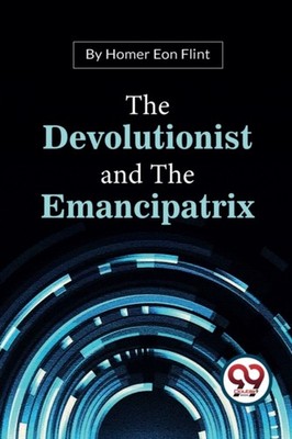 THE DEVOLUTIONIST AND THE EMANCIPATRIX by FLINT, HOMER EON Paperback Self Help