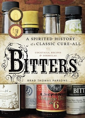 Bitters: A Spirited History of a Classic Cure-All, with Cocktails, Recipes, ...
