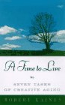 A Time to Live : Seven Tasks of Creative Aging Hardcover Robert R