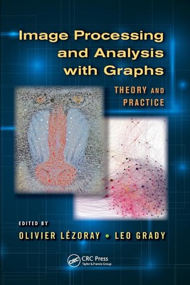 Image Processing and Analysis with Graphs Theory and Practice Lezoray (u. a.)
