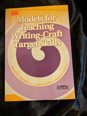 MODELS FOR TEACHING WRITING-CRAFT TARGET SKILLS By Marcia S. Freeman & Luana K.