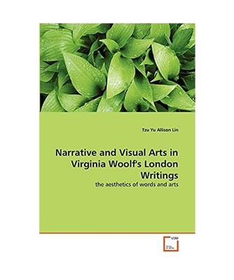 Narrative and Visual Arts in Virginia Woolf's London Writings: the aesthetics of