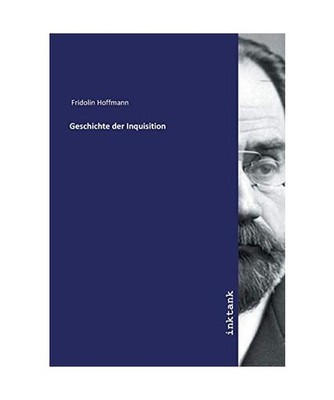 Geschichte der Inquisition, Fridolin Hoffmann