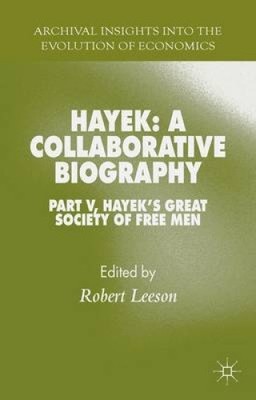 Hayek: Eine kollaborative Biographie: Teil V, Hayeks große Gesellschaft freier Männer: